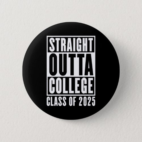 Straight Outta College Class of 2025 Button