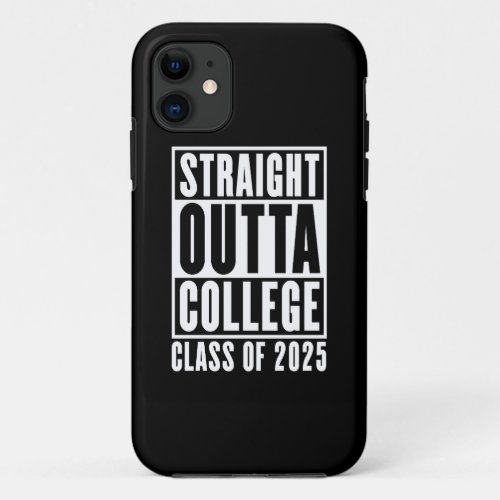 Straight Outta College Class of 2025 iPhone 11 Case