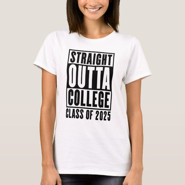 Straight Outta College Class of 2025 T-Shirt (Front)