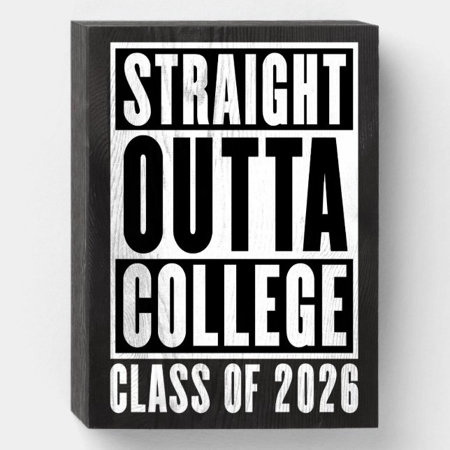 Straight Outta College Class of 2026 Wooden Box Sign (Front Vertical)