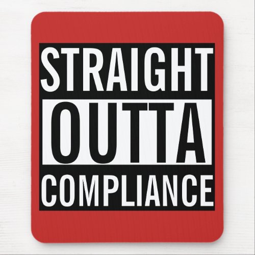 Straight Outta Compliance Mouse Pad