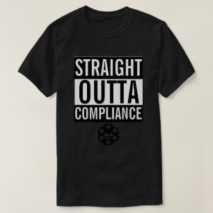 STRAIGHT OUTTA COMPLIANCE T-Shirt