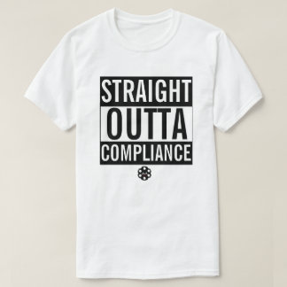 STRAIGHT OUTTA COMPLIANCE T-Shirt