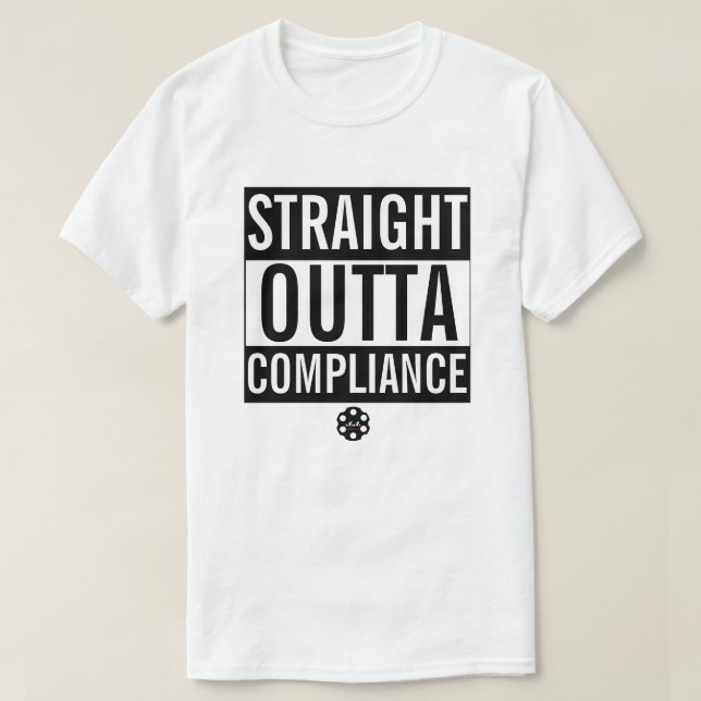 STRAIGHT OUTTA COMPLIANCE T-Shirt (Design Front)