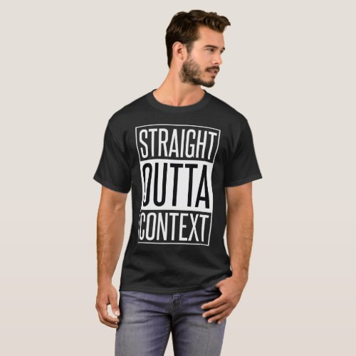 STRAIGHT OUTTA CONTEXT T_Shirt