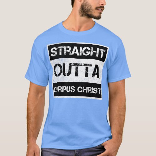 Straight Outta Corpus Christi Texas Vintage Distre T_Shirt