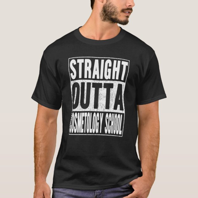 Straight Outta Cosmetology School School Graduatio T-Shirt (Front)