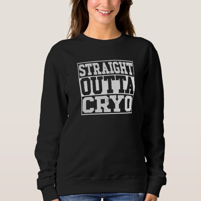 Straight Outta Cryo Ice Bath Cold Therapy Cryother Sweatshirt (Front)