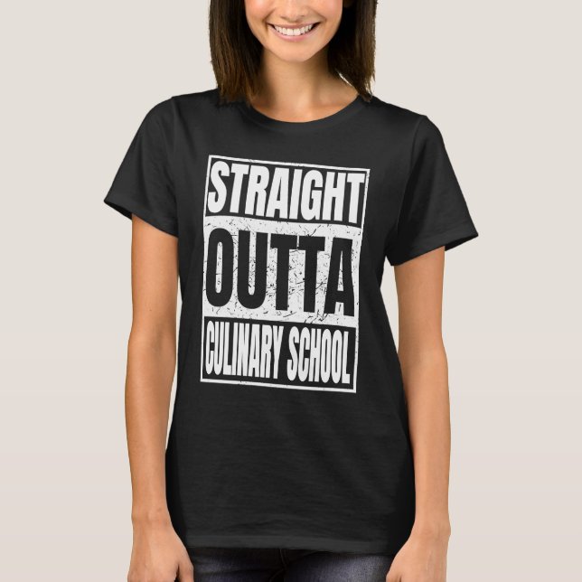 Straight Outta Culinary School Graduation Gifts Cl T-Shirt (Front)