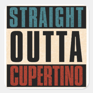Straight Outta Cupertino California CA Square Sticker
