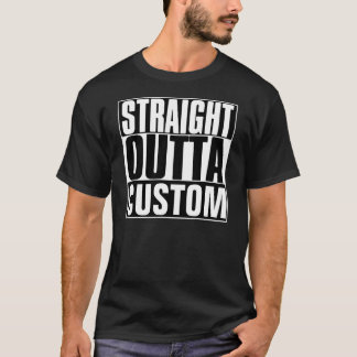STRAIGHT OUTTA CUSTOM T-SHIRT