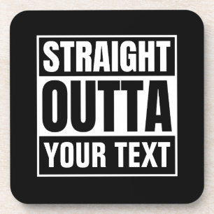 STRAIGHT OUTTA Custom Text Personalize Novelty Beverage Coaster