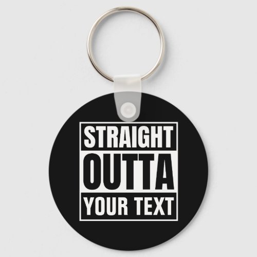 STRAIGHT OUTTA Custom Text Personalize Novelty Keychain
