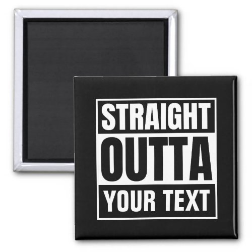 STRAIGHT OUTTA Custom Text Personalize Novelty Magnet