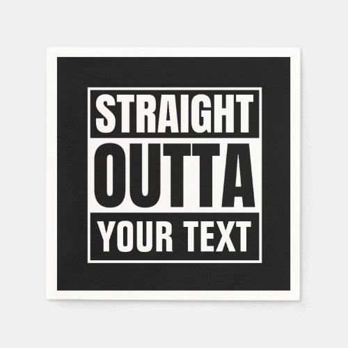 STRAIGHT OUTTA Custom Text Personalize Novelty Napkins