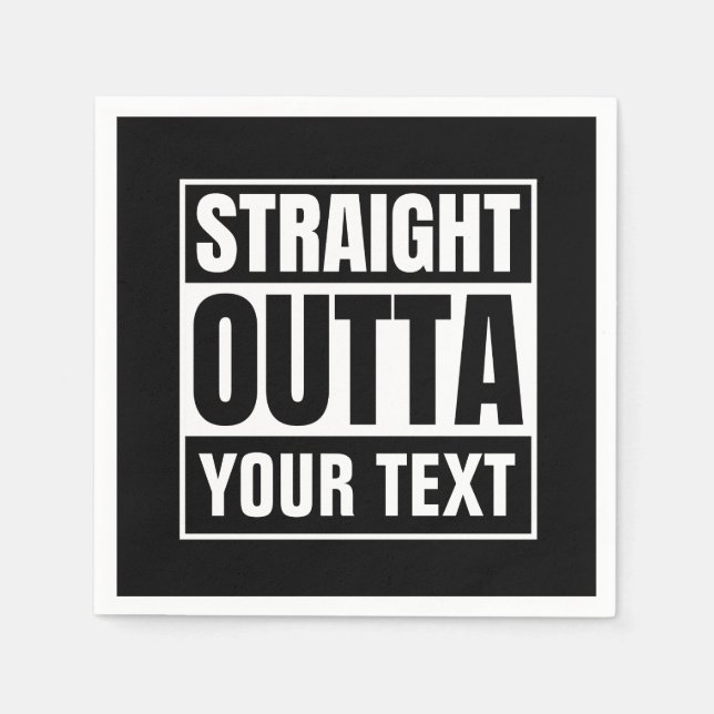 STRAIGHT OUTTA Custom Text Personalize Novelty Napkins (Front)