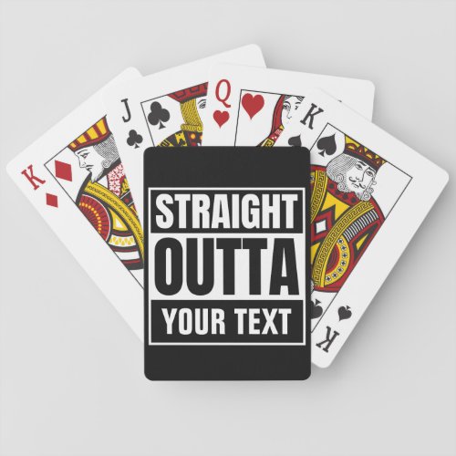 STRAIGHT OUTTA Custom Text Personalize Novelty Playing Cards