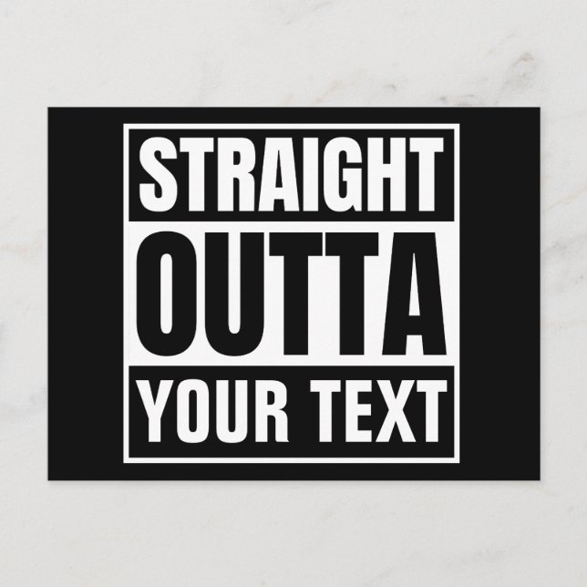 STRAIGHT OUTTA Custom Text Personalize Novelty Postcard (Front)