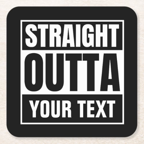STRAIGHT OUTTA Custom Text Personalize Novelty Square Paper Coaster