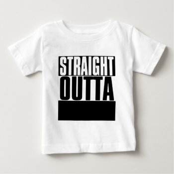 Straight Outta Custom Your Text Here Tee by JaxFunnySirtz at Zazzle