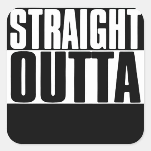 STRAIGHT OUTTA CUSTOM YOUR TEXT HERE TEE SQUARE STICKER