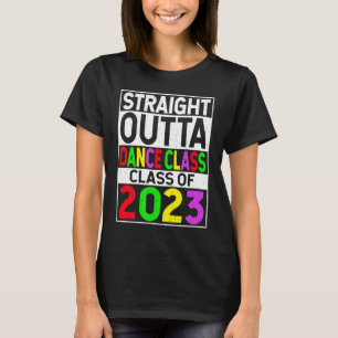 Straight Outta Dance Class 2023 Graduation Gifts T-Shirt