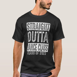 Straight Outta Dance Class Class 2023 Graduation T-Shirt