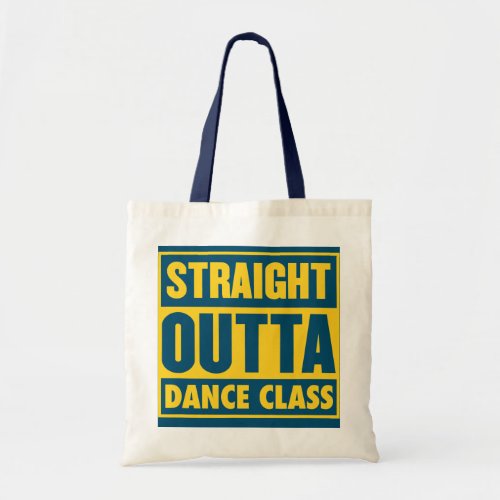 Straight Outta Dance Class Dance Major College Tote Bag