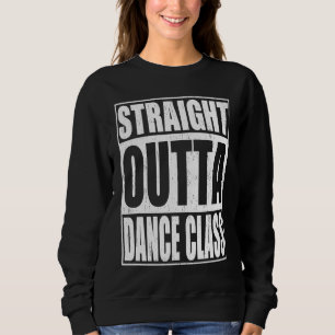 Straight Outta Dance Class School Graduation Sweatshirt