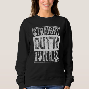 Straight Outta Dance Class School Graduation Sweatshirt