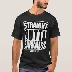 Straight Outta Darkness Biblical Verse Design Gift T-Shirt