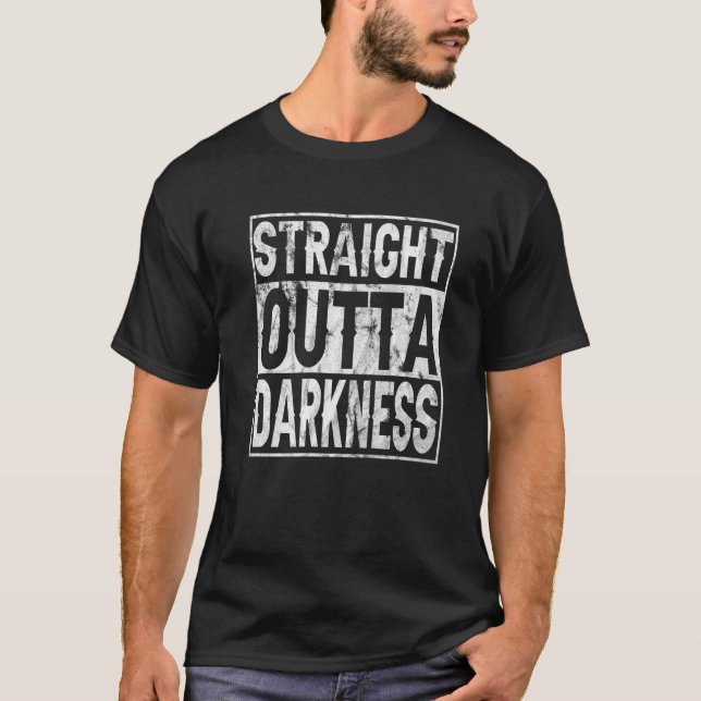 Straight Outta Darkness for Anyone Out of Darkness T-Shirt (Front)