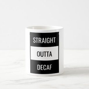 Straight Outta Decaf Coffee Mug