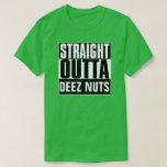 Straight Outta Deez Nuts T-shirt at Zazzle