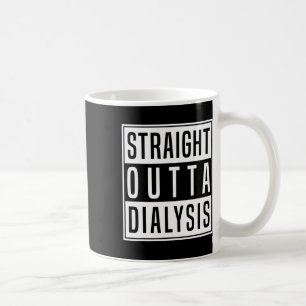 Straight Outta Dialysis Kidney Disease Patient Fun Coffee Mug