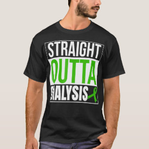Straight Outta Dialysis Kidney Disease Patient Fun T-Shirt
