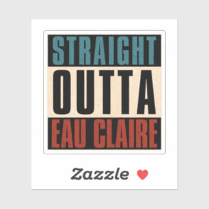 Straight Outta Eau Claire Wisconsin WI Sticker