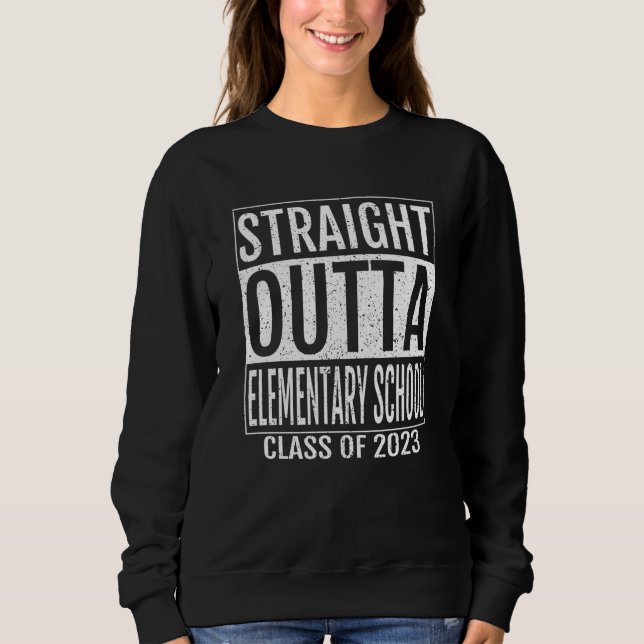 Straight Outta Elementary School Graduation 2023 S Sweatshirt (Front)
