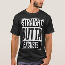 Straight Outta Excuses Fitness Gym Workout Men Wom T-Shirt