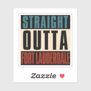 Straight Outta Fort Lauderdale Florida FL Sticker