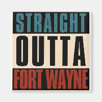 Straight Outta Fort Wayne Indiana IN
