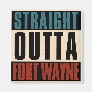 Straight Outta Fort Wayne Indiana IN Magnet