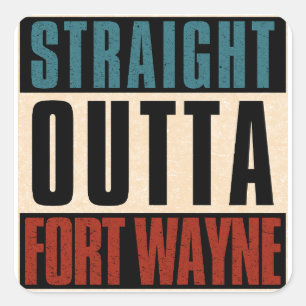 Straight Outta Fort Wayne Indiana IN Square Sticker