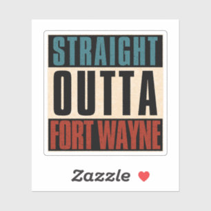 Straight Outta Fort Wayne Indiana IN Sticker