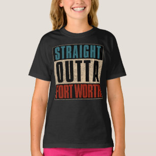 Straight Outta Fort Worth Texas TX USA T-Shirt