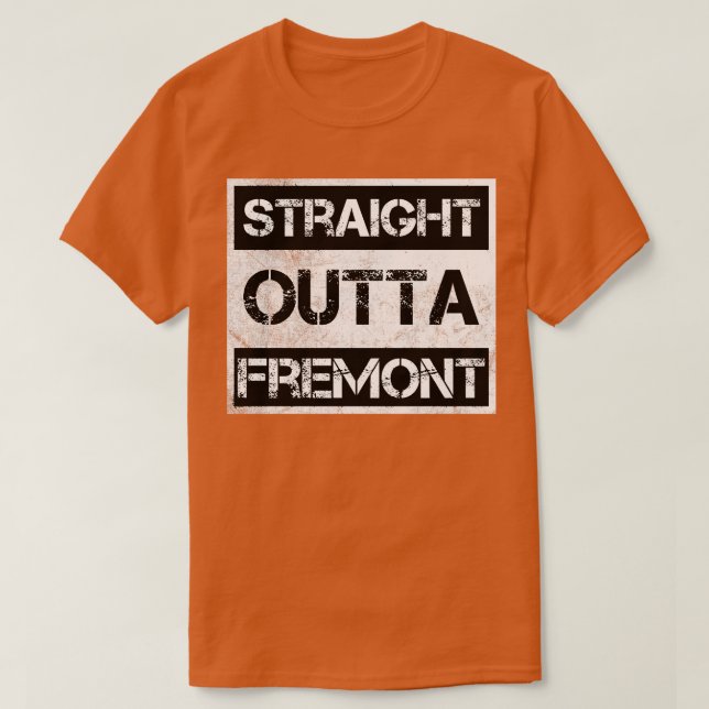 Straight Outta Fremont California Vintage Distress T-Shirt (Design Front)