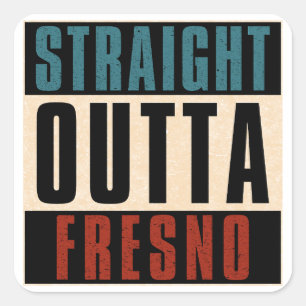 Straight Outta Fresno California CA Square Sticker