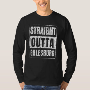 Straight Outta Galesburg Illinois State T-Shirt