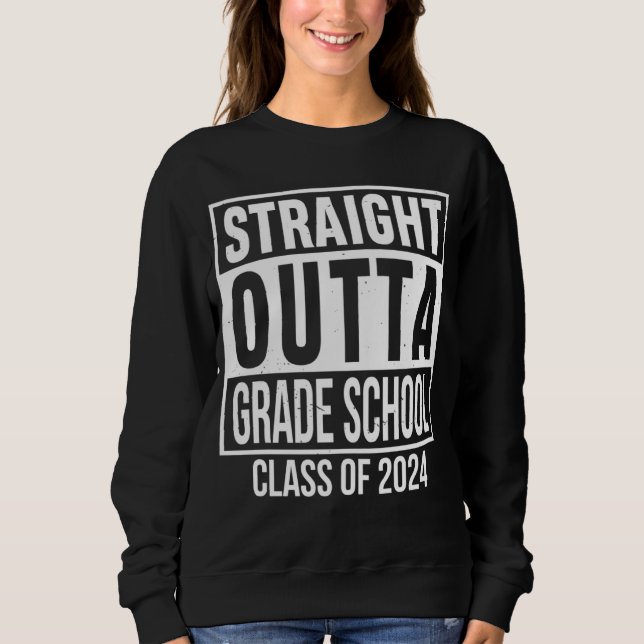 Straight Outta Grade School Preschool Graduation S Sweatshirt (Front)