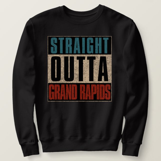 Straight Outta Grand Rapids Michigan MI Sweatshirt (Design Front)